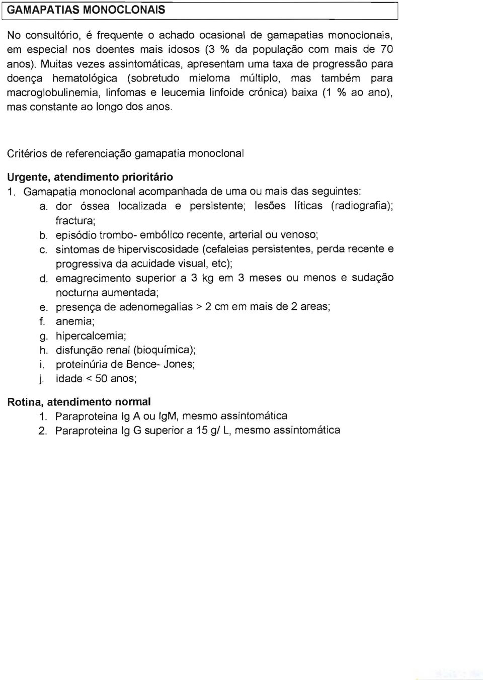 % ao ano), mas constante ao langa dos anos. Critérios de referencia9áo gamapatia monoclonal 1. Gamapatia monoclonal acompanhada de uma ou mais das seguintes: a.