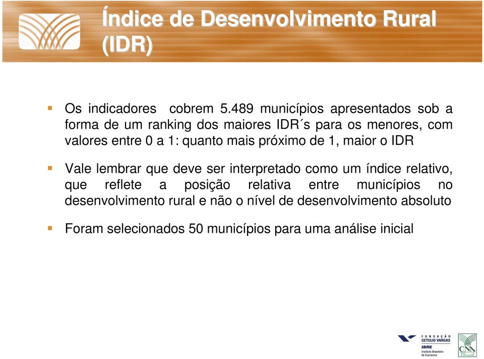 1: quanto mais próximo de 1, maior o IDR Vale lembrar que deve ser interpretado como um índice relativo, que