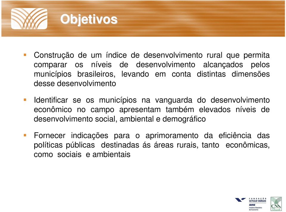 desenvolvimento econômico no campo apresentam também elevados níveis de desenvolvimento social, ambiental e demográfico Fornecer