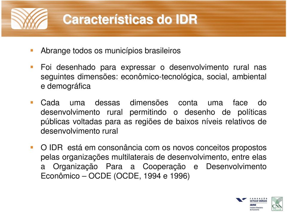 políticas públicas voltadas para as regiões de baixos níveis relativos de desenvolvimento rural O IDR está em consonância com os novos conceitos