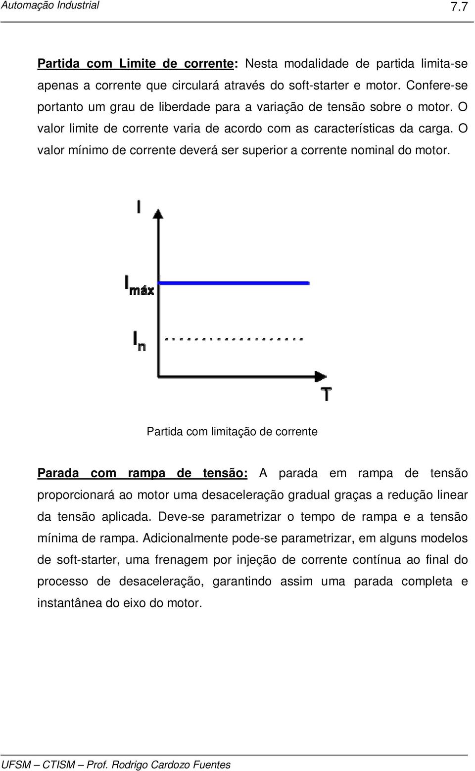 O valor mínimo de corrente deverá ser superior a corrente nominal do motor.