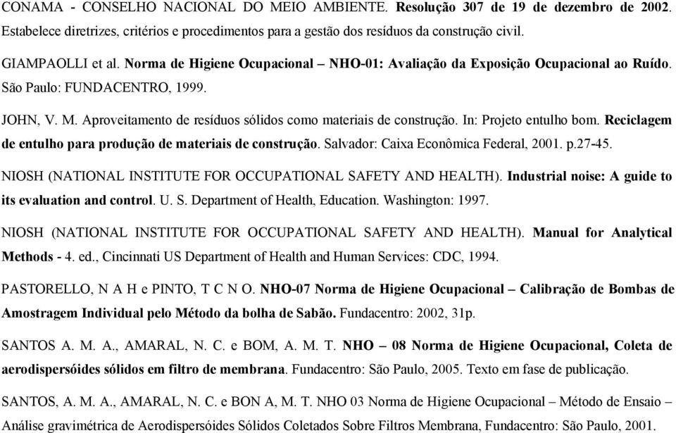 In: Projeto entulho bom. Reciclagem de entulho para produção de materiais de construção. Salvador: Caixa Econômica Federal, 2001. p.27-45.