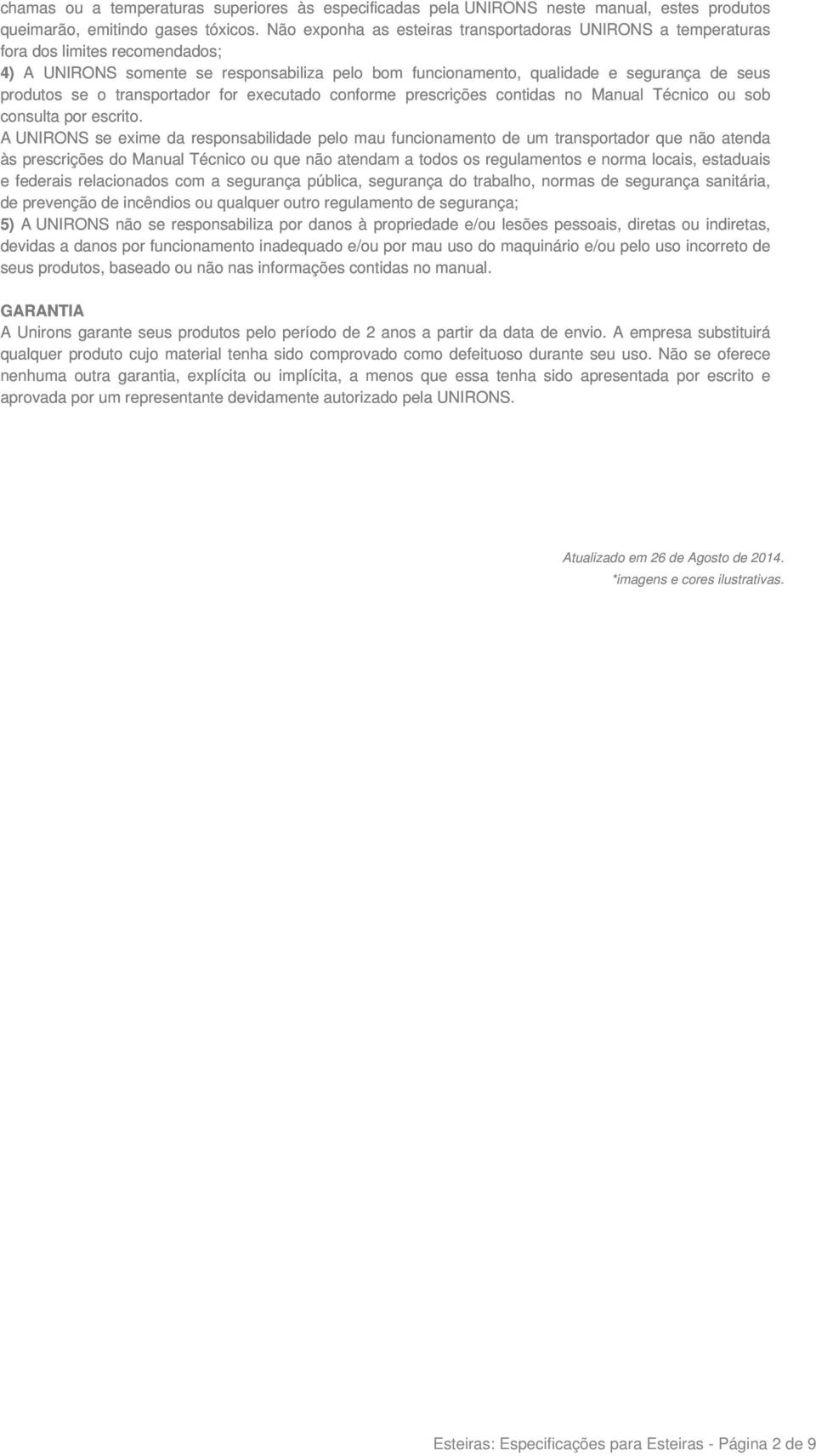 o transportador for executado conforme prescrições contidas no Manual Técnico ou sob consulta por escrito.