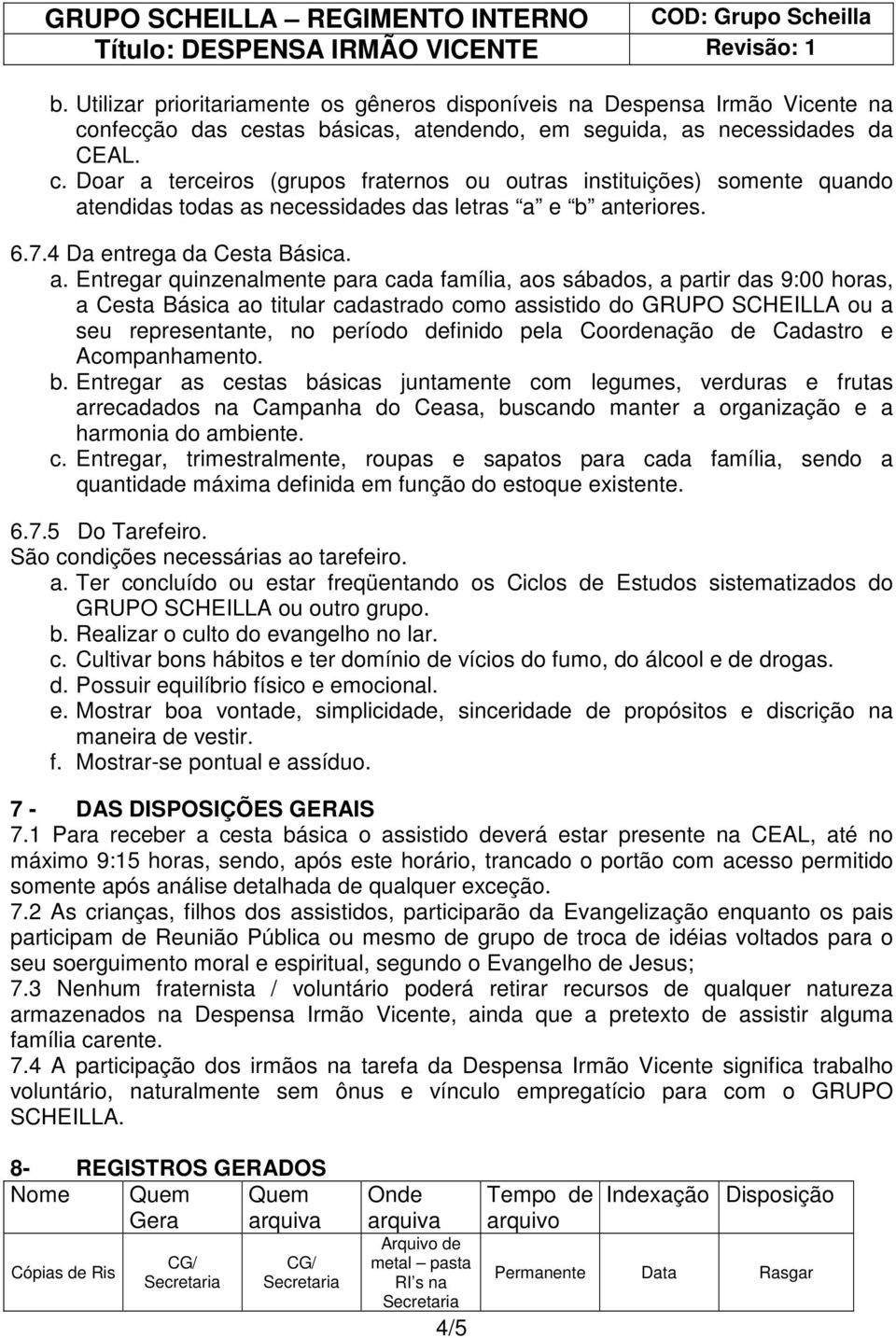 6.7.4 Da entrega da Cesta Básica. a.