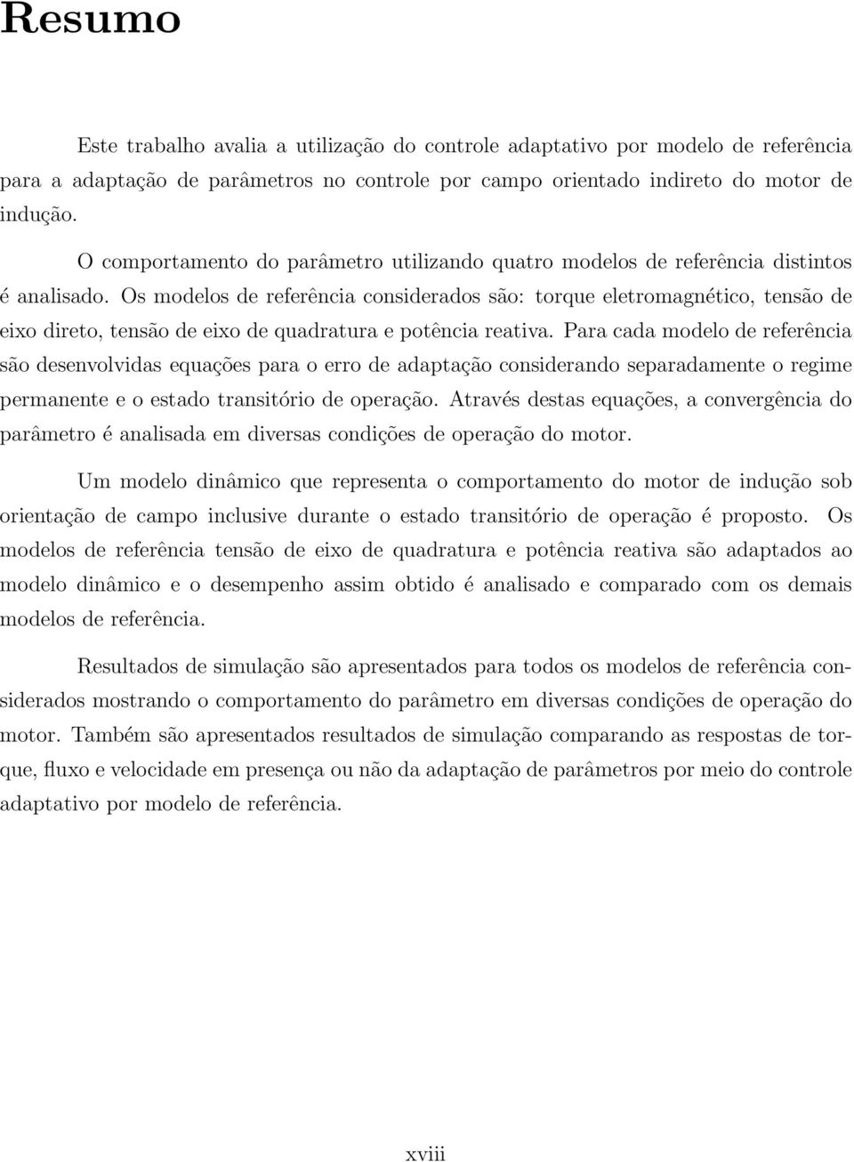 Os modelos de referência considerados são: torque eletromagnético, tensão de eixo direto, tensão de eixo de quadratura e potência reativa.