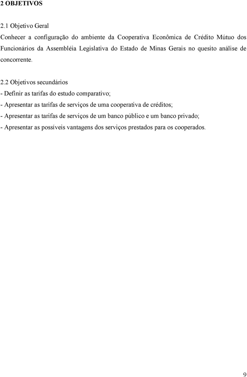 Legislativa do Estado de Minas Gerais no quesito análise de concorrente. 2.