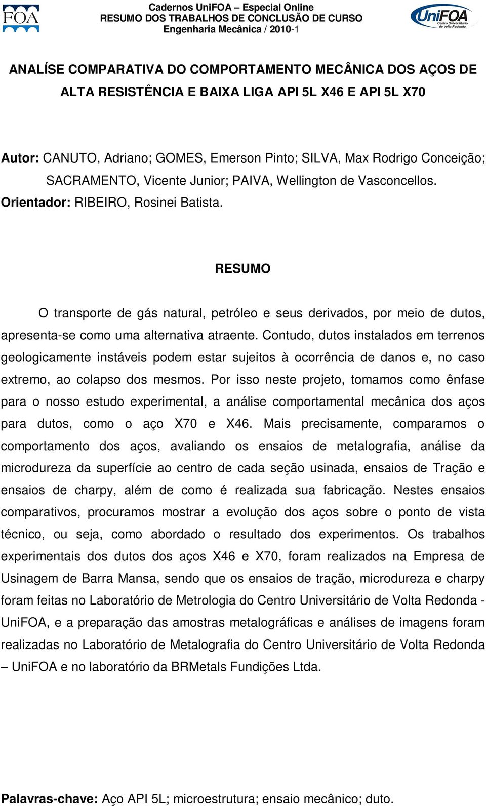 O transporte de gás natural, petróleo e seus derivados, por meio de dutos, apresenta-se como uma alternativa atraente.