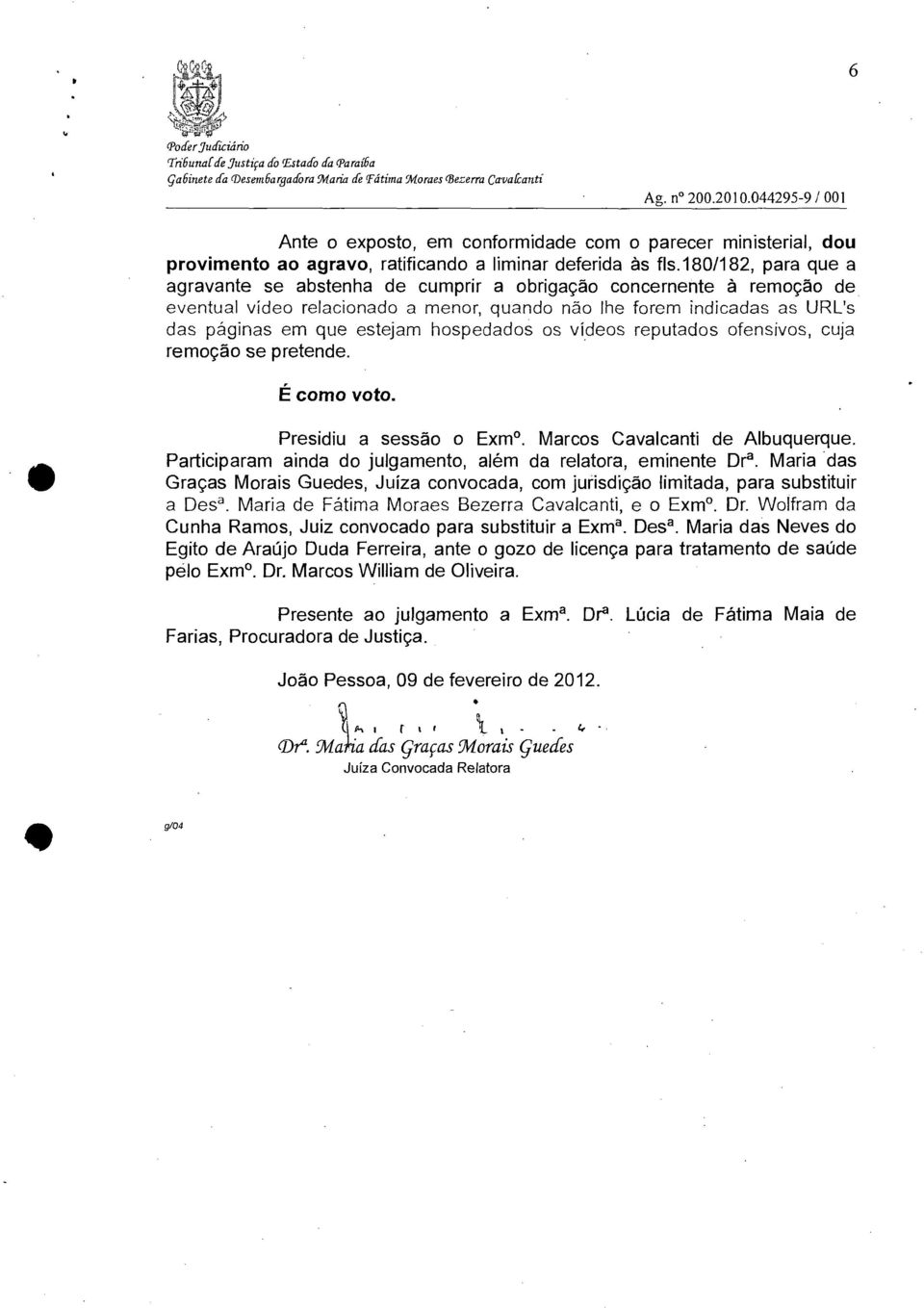 1801182, para que a agravante se abstenha de cumprir a obrigação concernente à remoção de eventual vídeo relacionado a menor, quando não lhe forem indicadas as URL's das páginas em que estejam