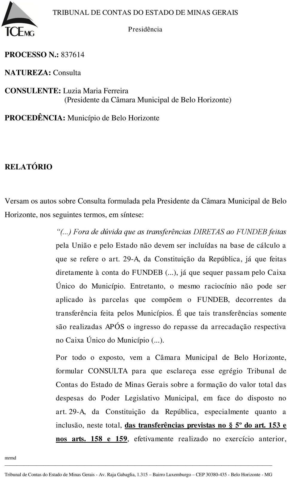 formulada pela Presidente da Câmara Municipal de Belo Horizonte, nos seguintes termos, em síntese: (.