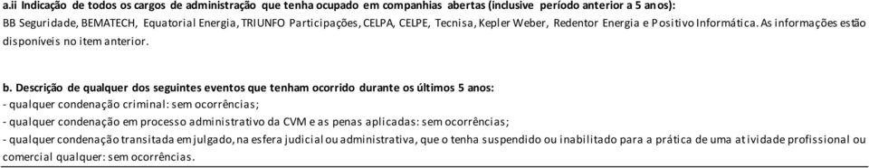 Descrição de qualquer dos seguintes eventos que tenham ocorrido durante os últimos 5 anos: - qualquer condenação criminal: sem ocorrências; - qualquer condenação em processo administrativo da