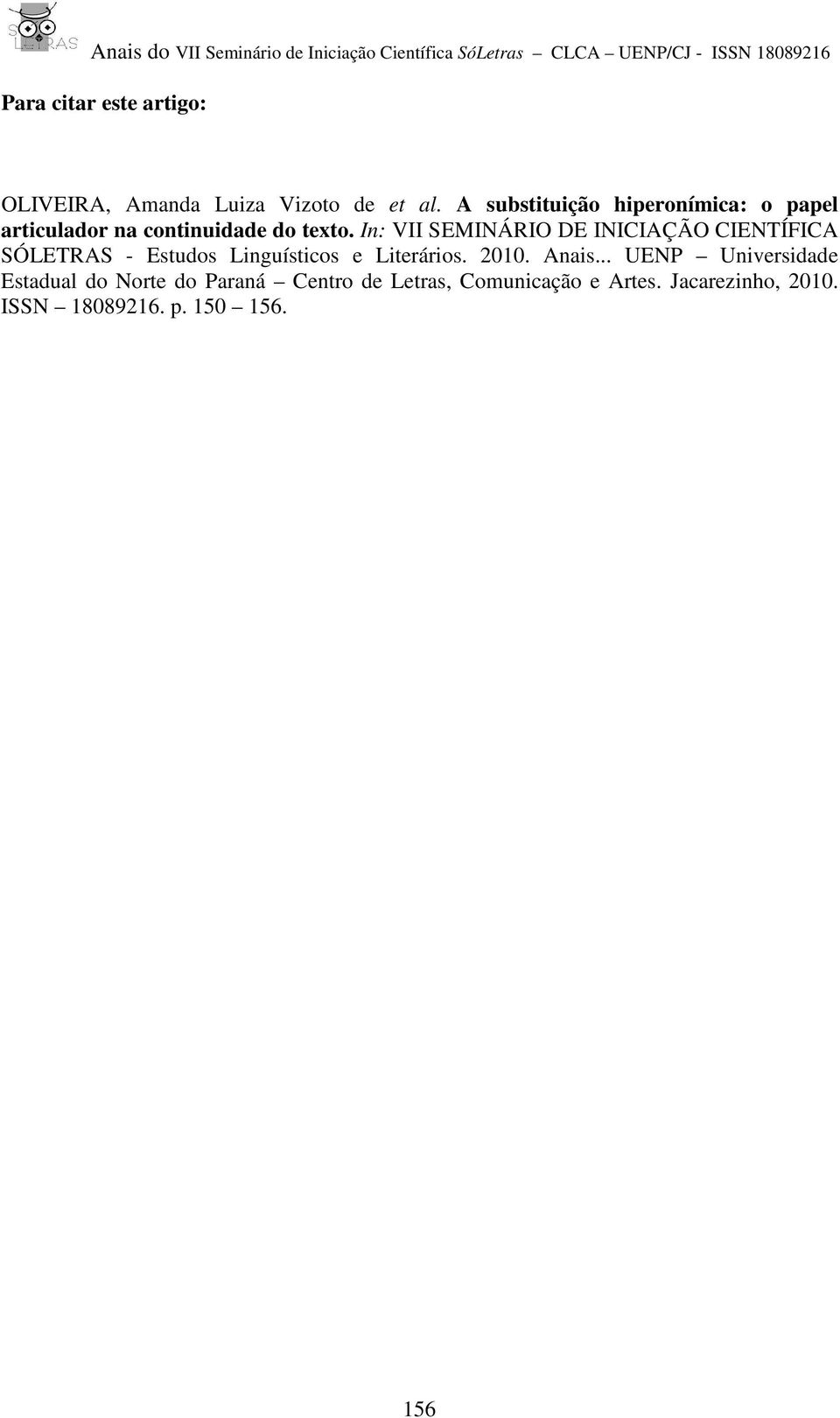 In: VII SEMINÁRIO DE INICIAÇÃO CIENTÍFICA SÓLETRAS - Estudos Linguísticos e Literários. 2010.