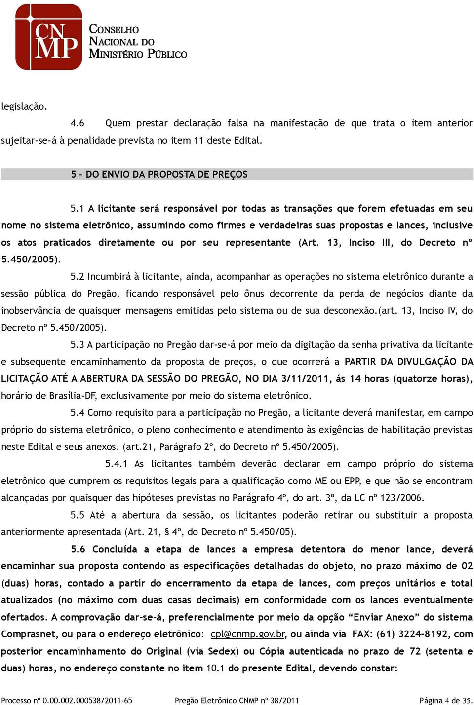 diretamente ou por seu representante (Art. 13, Inciso III, do Decreto nº 5.