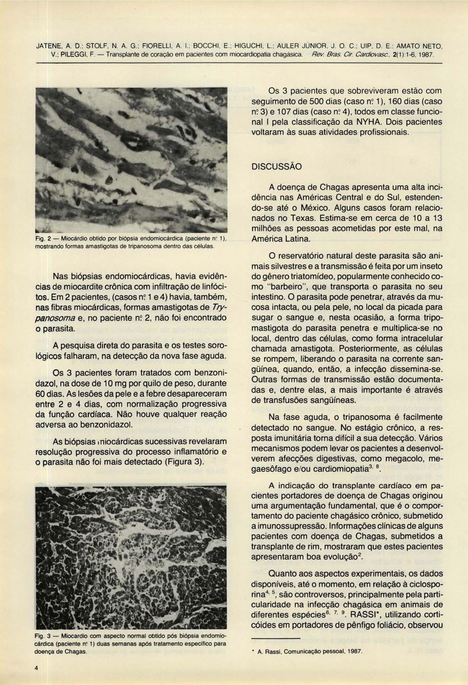 1), 160 dias (caso n? 3) e 107 dias (caso n? 4), todos em classe funcionai I pela classificação da NYHA. Dois pacientes voltaram às suas atividades profissionais.