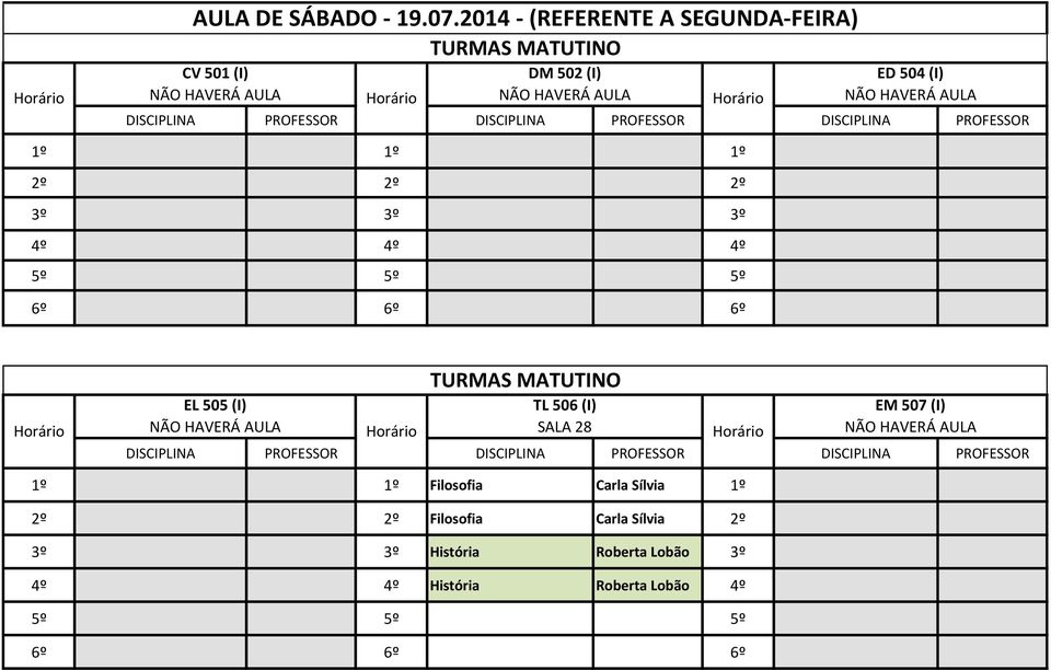 1º 2º 2º 2º 3º 3º 3º 4º 4º 4º EL 505 (I) TL 506 (I) EM 507 (I) SALA 28 1º