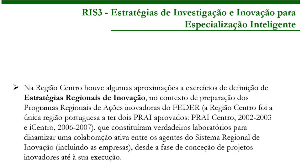 portuguesa a ter dois PRAI aprovados: PRAI Centro, 2002-2003 e icentro, 2006-2007), que constituíram verdadeiros laboratórios para dinamizar uma
