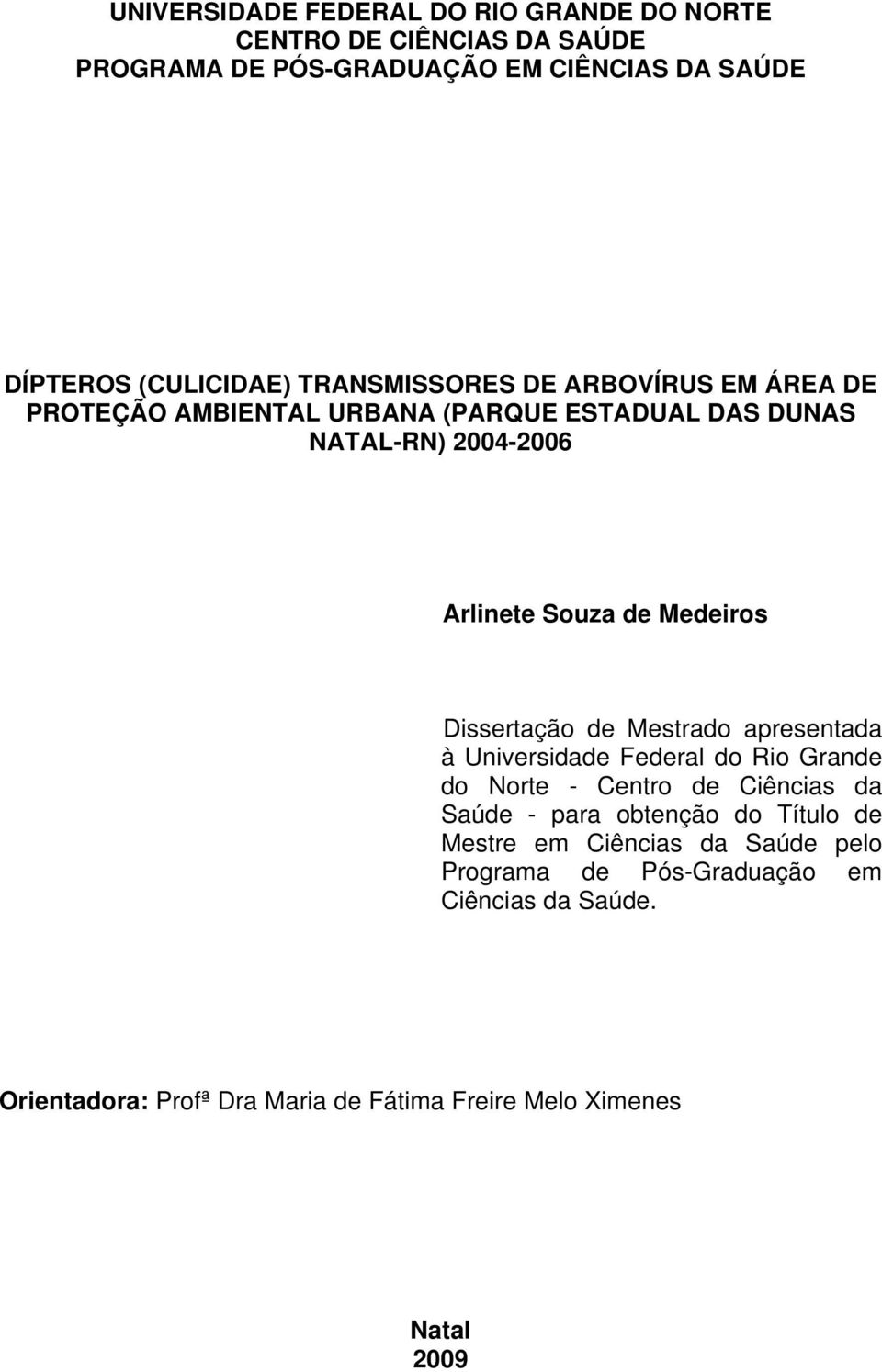 Dissertação de Mestrado apresentada à Universidade Federal do Rio Grande do Norte - Centro de Ciências da Saúde - para obtenção do Título de