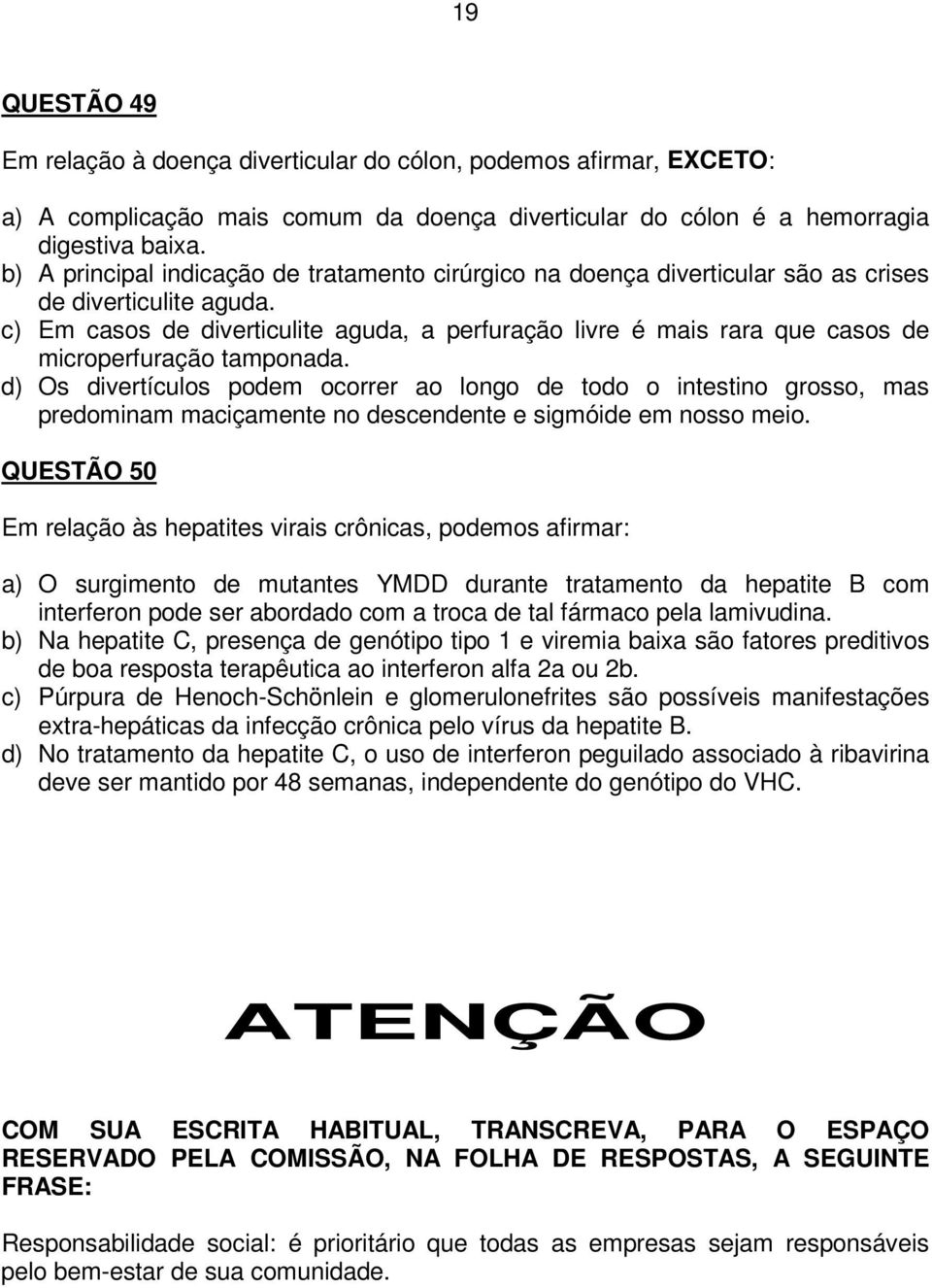 c) Em casos de diverticulite aguda, a perfuração livre é mais rara que casos de microperfuração tamponada.