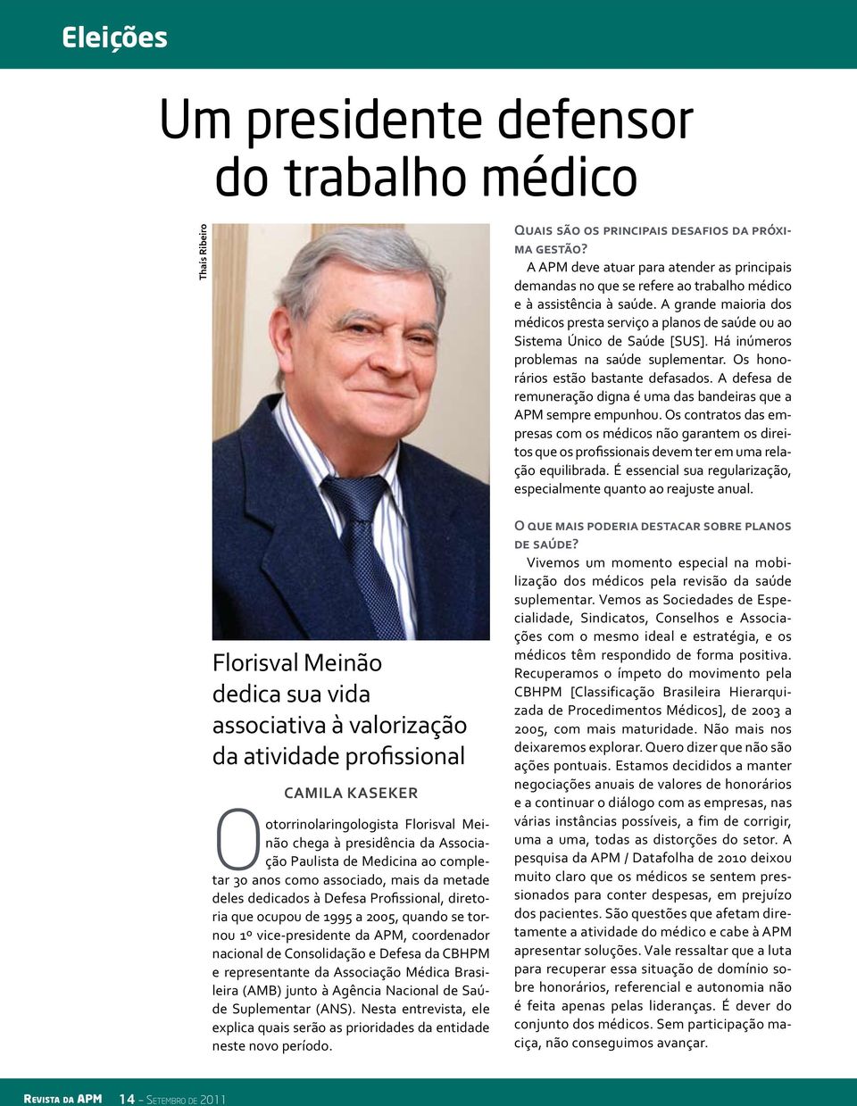 tornou 1º vice-presidente da APM, coordenador nacional de Consolidação e Defesa da CBHPM e representante da Associação Médica Brasileira (AMB) junto à Agência Nacional de Saúde Suplementar (ANS).