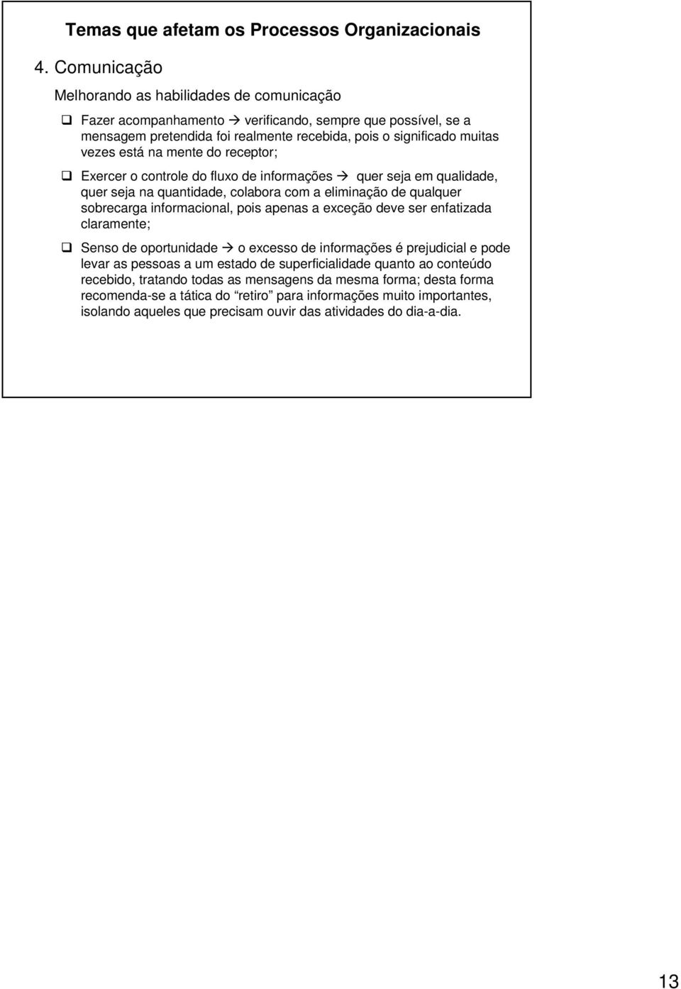 a exceção deve ser enfatizada claramente; Senso de oportunidade o excesso de informações é prejudicial e pode levar as pessoas a um estado de superficialidade quanto ao conteúdo recebido,