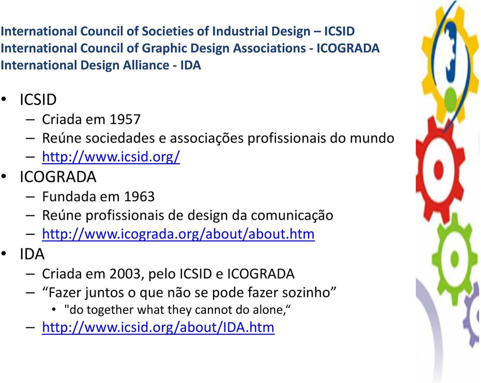 org/ ICOGRADA Fundada em 1963 Reúne profissionais de design da comunicação http://www.icograda.org/about/about.