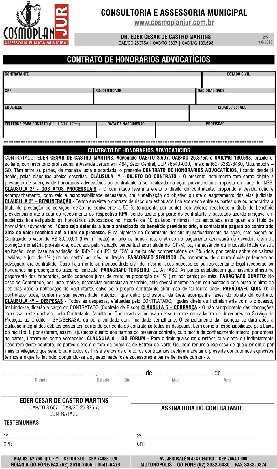 698, brasileiro, solteiro, com escritório profissional à Avenida Jerusalém, 484, Setor Central, CEP 76540-000, Telefone (62) 3382-6480, Mutunópolis GO.