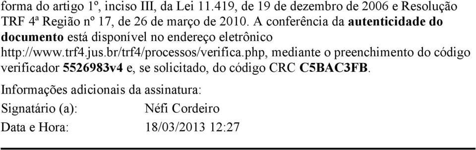 A conferência da autenticidade do documento está disponível no endereço eletrônico http://www.trf4.jus.