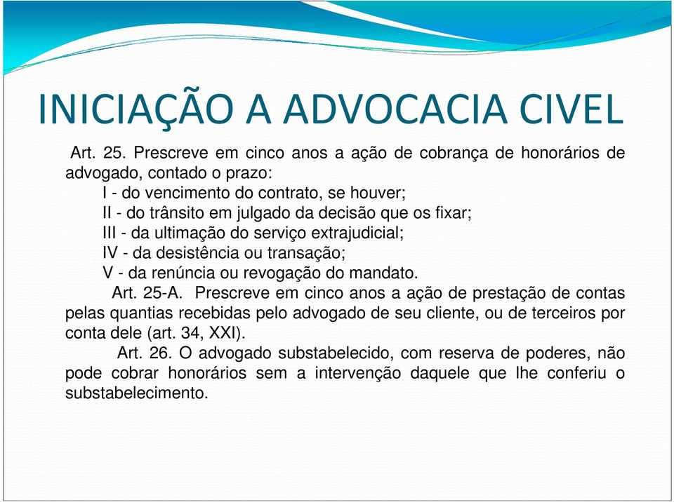 da decisão que os fixar; III - da ultimação do serviço extrajudicial; IV - da desistência ou transação; V - da renúncia ou revogação do mandato. Art. 25-A.