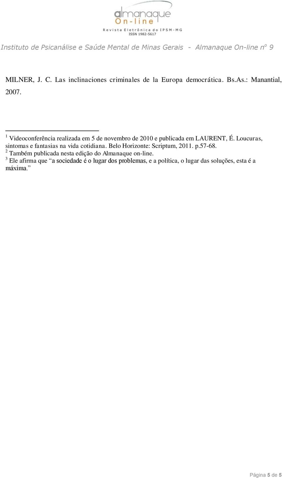 Loucuras, sintomas e fantasias na vida cotidiana. Belo Horizonte: Scriptum, 2011. p.57-68.