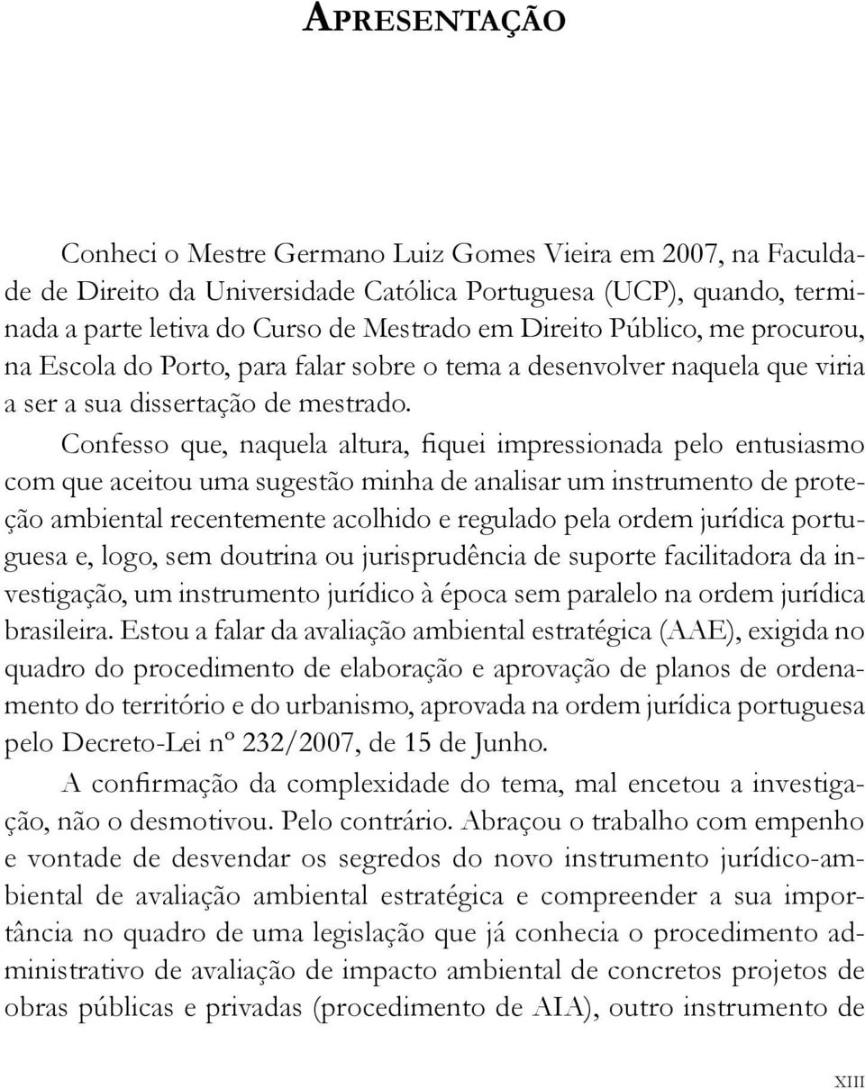 Confesso que, naquela altura, fiquei impressionada pelo entusiasmo com que aceitou uma sugestão minha de analisar um instrumento de proteção ambiental recentemente acolhido e regulado pela ordem