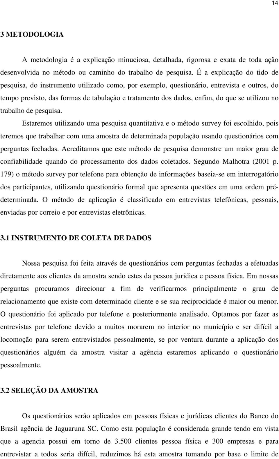 utilizou no trabalho de pesquisa.