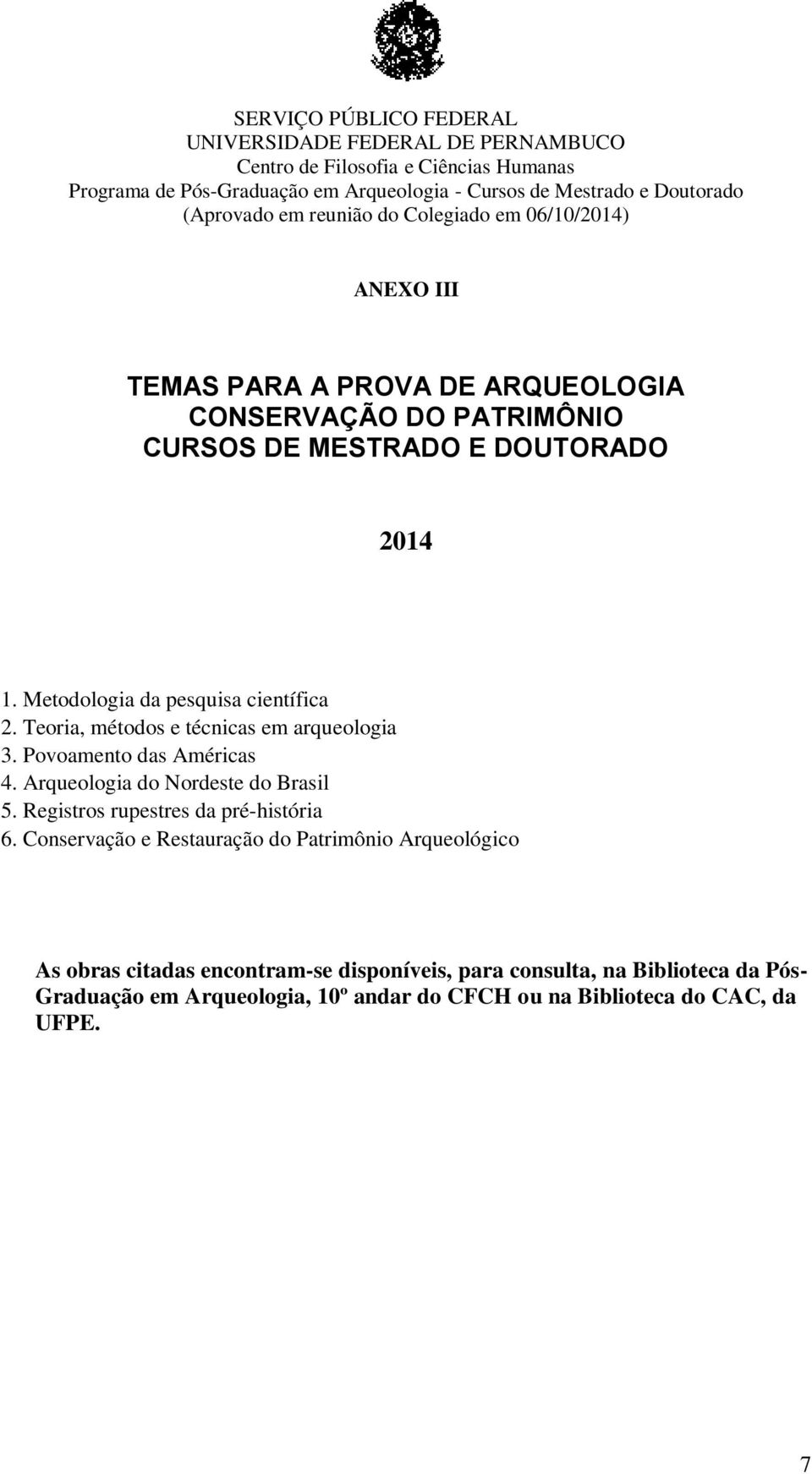 Arqueologia do Nordeste do Brasil 5. Registros rupestres da pré-história 6.