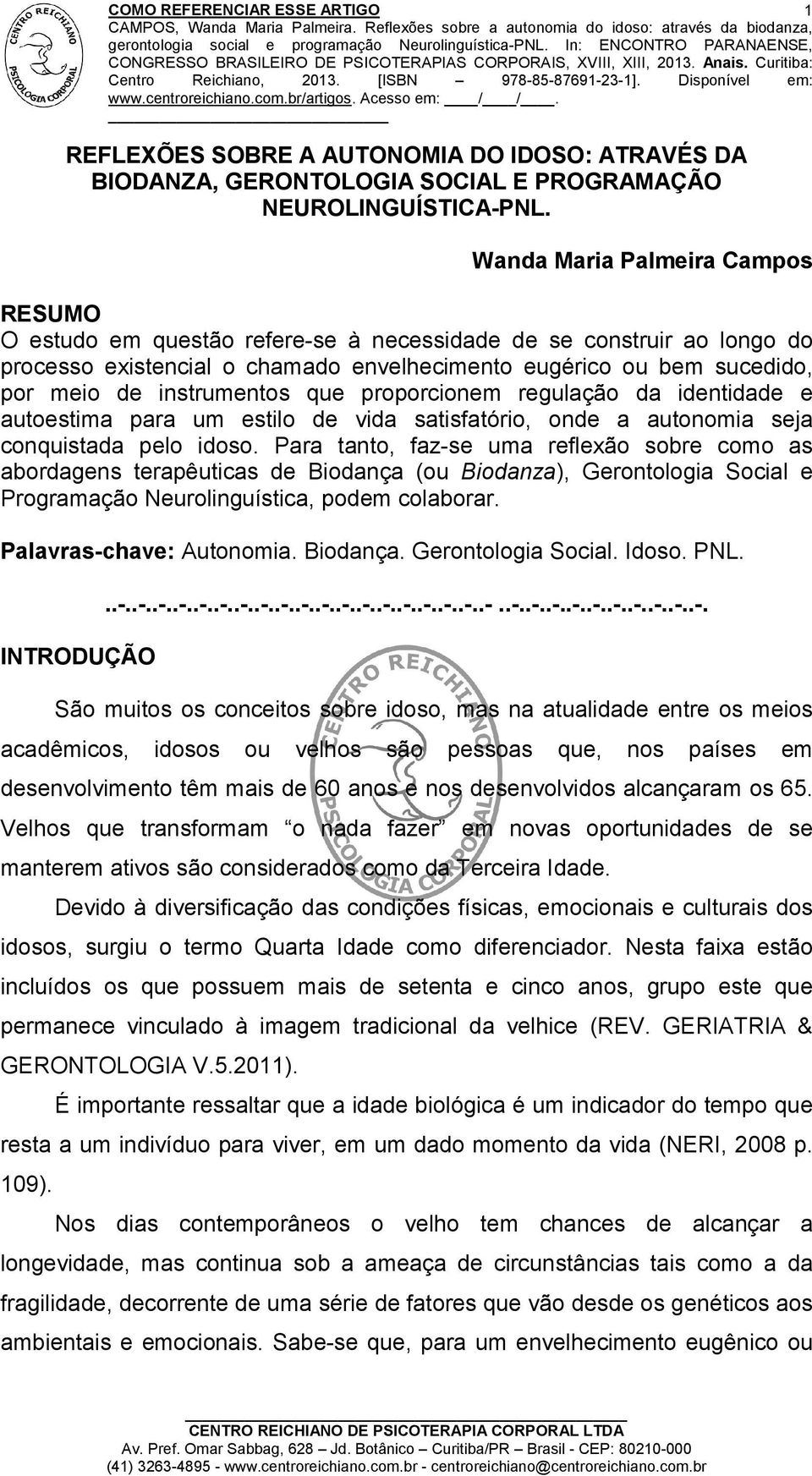 instrumentos que proporcionem regulação da identidade e autoestima para um estilo de vida satisfatório, onde a autonomia seja conquistada pelo idoso.