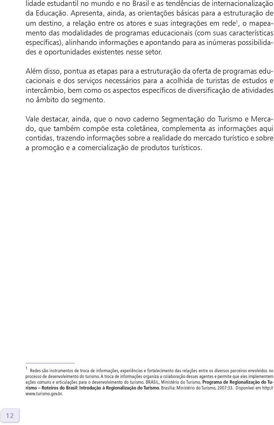 características específicas), alinhando informações e apontando para as inúmeras possibilidades e oportunidades existentes nesse setor.