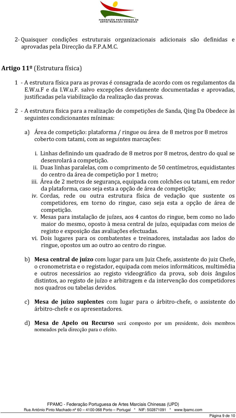 e da I.W.u.F. salvo excepções devidamente documentadas e aprovadas, justificadas pela viabilização da realização das provas.