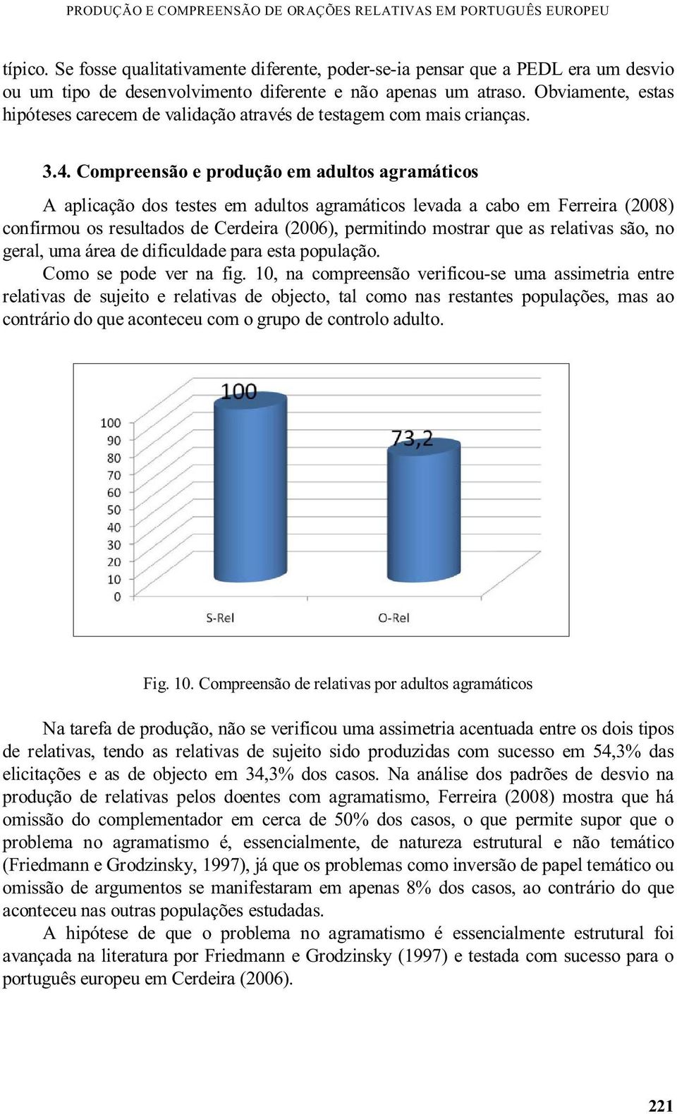 Obviamente, estas hipóteses carecem de validação através de testagem com mais crianças. 3.4.