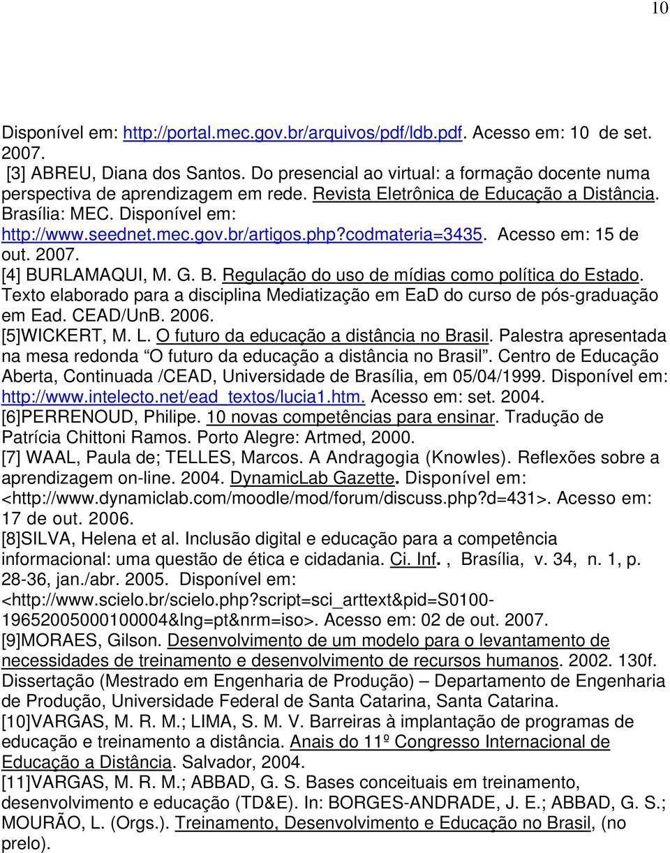 php?codmateria=3435. Acesso em: 15 de out. 2007. [4] BURLAMAQUI, M. G. B. Regulação do uso de mídias como política do Estado.