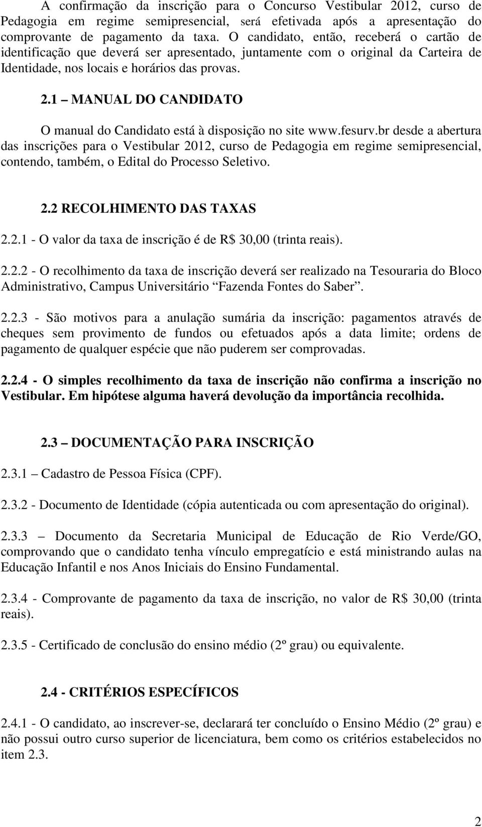 1 MANUAL DO CANDIDATO O manual do Candidato está à disposição no site www.fesurv.