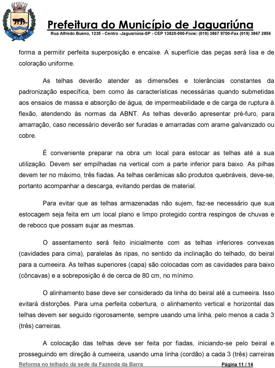 impermeabilidade e de carga de ruptura à flexão, atendendo às normas da ABNT.