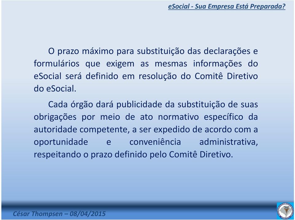 Cada órgão dará publicidade da substituição de suas obrigações por meio de ato normativo específico da