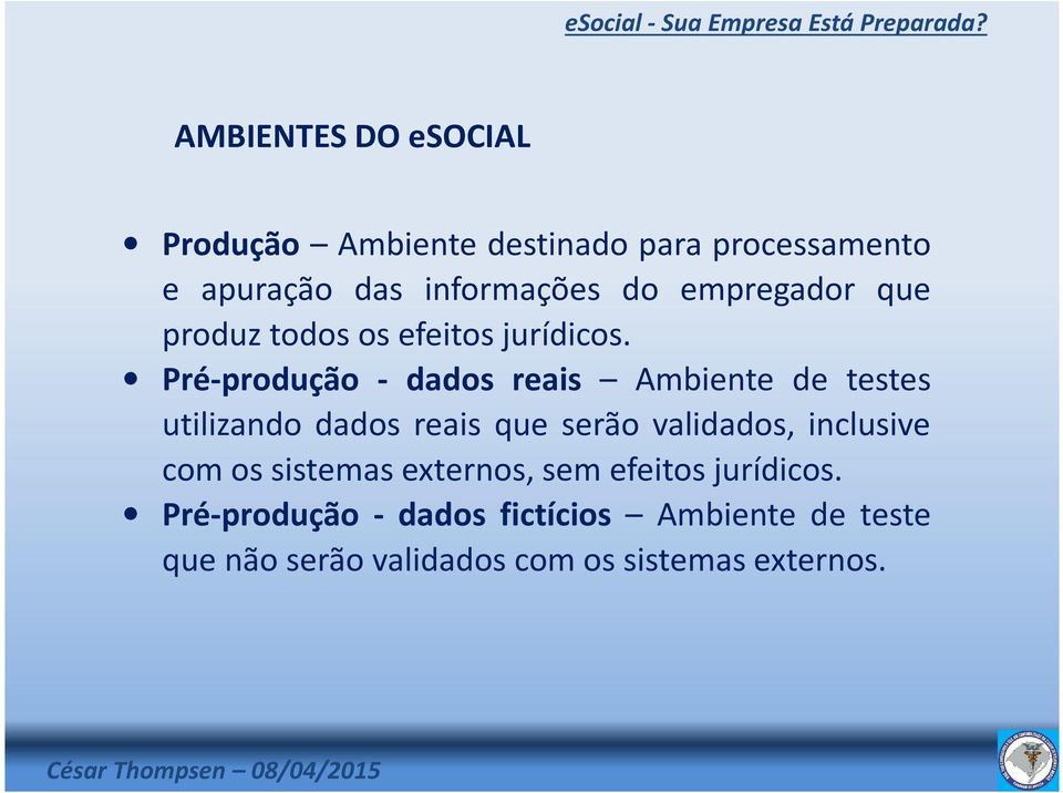 Pré-produção - dados reais Ambiente de testes utilizando dados reais que serão validados,