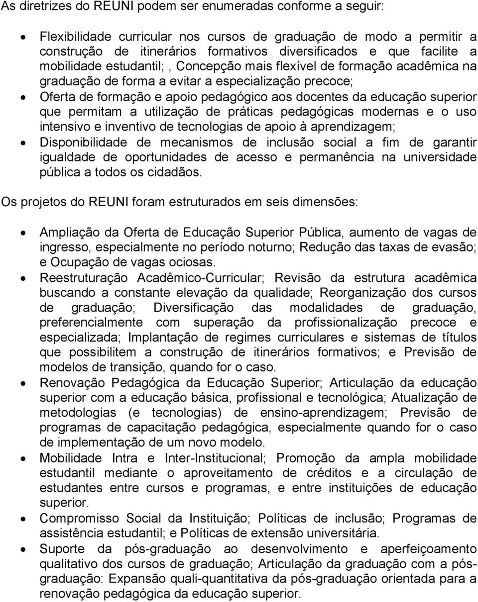 superior que permitam a utilização de práticas pedagógicas modernas e o uso intensivo e inventivo de tecnologias de apoio à aprendizagem; Disponibilidade de mecanismos de inclusão social a fim de