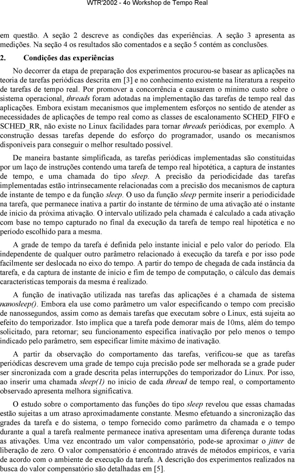 Condições das experiências No decorrer da etapa de preparação dos experimentos procurou-se basear as aplicações na teoria de tarefas periódicas descrita em [3] e no conhecimento existente na