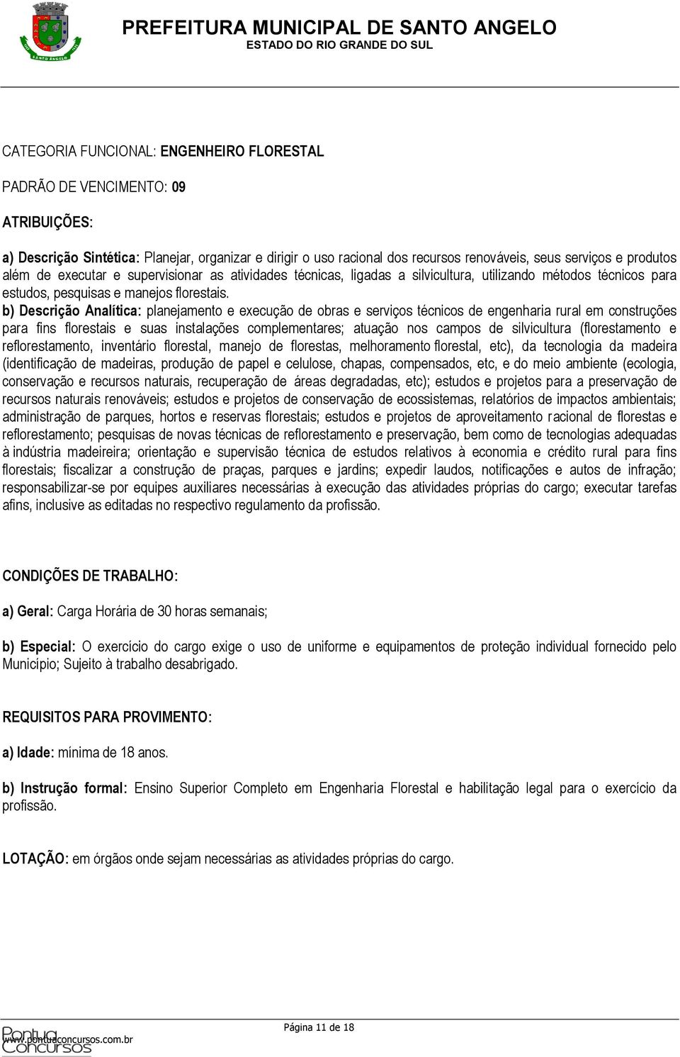 b) Descrição Analítica: planejamento e execução de obras e serviços técnicos de engenharia rural em construções para fins florestais e suas instalações complementares; atuação nos campos de