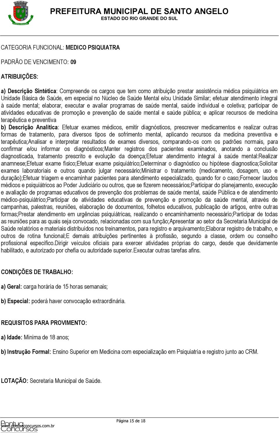 participar de atividades educativas de promoção e prevenção de saúde mental e saúde pública; e aplicar recursos de medicina terapêutica e preventiva b) Descrição Analítica: Efetuar exames médicos,