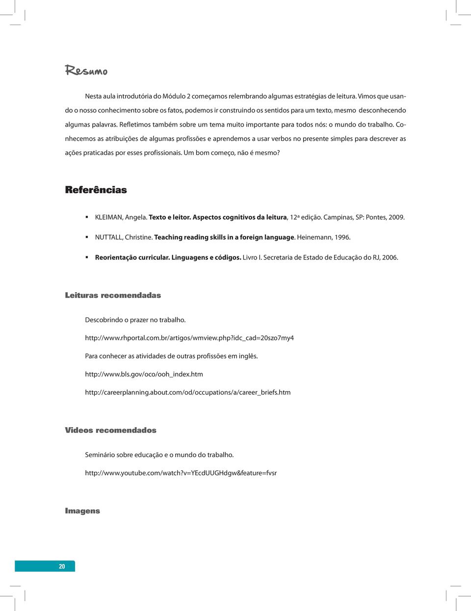 Refletimos também sobre um tema muito importante para todos nós: o mundo do trabalho.