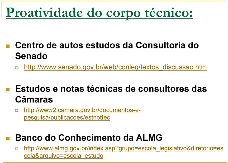 htm Estudos e notas técnicas de consultores das Câmaras http://www2.camara.gov.