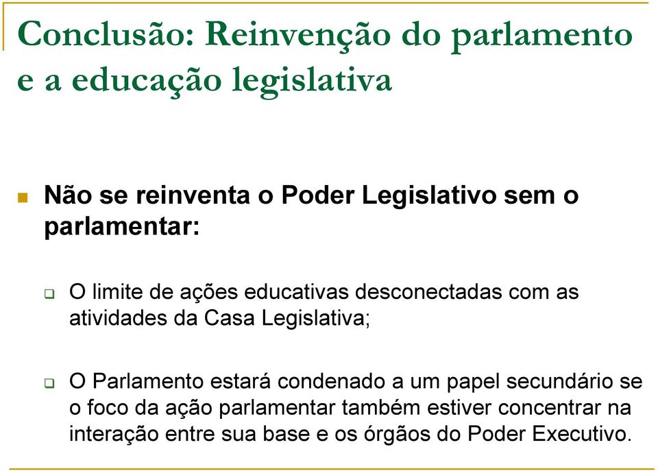 da Casa Legislativa; O Parlamento estará condenado a um papel secundário se o foco da ação