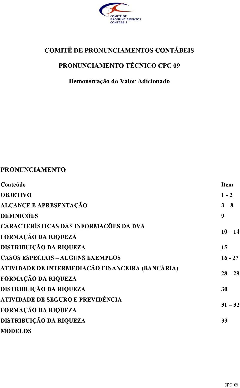 DISTRIBUIÇÃO DA RIQUEZA 15 CASOS ESPECIAIS ALGUNS EXEMPLOS 16-27 ATIVIDADE DE INTERMEDIAÇÃO FINANCEIRA (BANCÁRIA) FORMAÇÃO DA