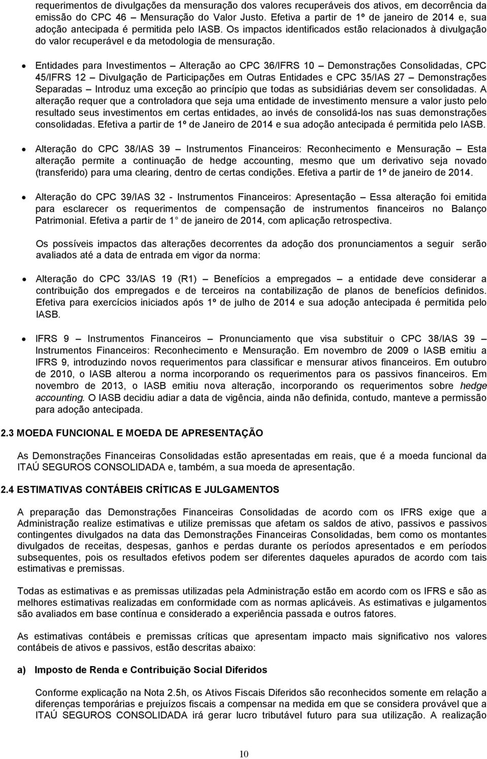 Entidades para Investimentos Alteração ao CPC 36/IFRS 10 Demonstrações Consolidadas, CPC 45/IFRS 12 Divulgação de Participações em Outras Entidades e CPC 35/IAS 27 Demonstrações Separadas Introduz