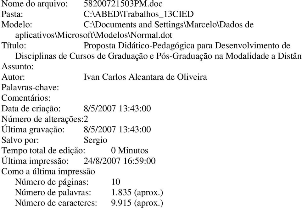 lcantara de Oliveira Palavras-chave: Comentários: Data de criação: 8/5/2007 13:43:00 Número de alterações:2 Última gravação: 8/5/2007 13:43:00 Salvo por: Sergio Tempo